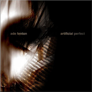 From Artificial Perfect with Ade Fenton (2007)